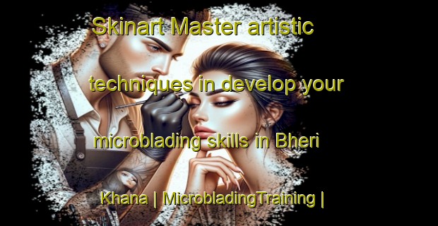 Skinart Master artistic techniques in develop your microblading skills in Bheri Khana | MicrobladingTraining | MicrobladingClasses | SkinartTraining-India